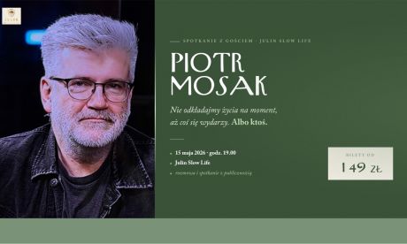 Nie odkładajmy życia. Spotkanie z Piotrem Mosakiem w Julin Slow Life